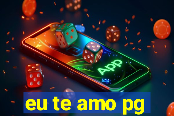 eu te amo pg